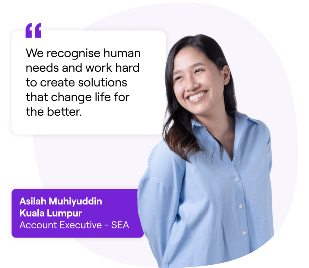 Smiling woman wearing a light blue polo long sleeves, next to a quote that reads: 'We recognise human needs and work hard to create solutions that change life for the better.' Text box below reads: 'Asilah Muhiyuddin, Kuala Lumpur, Account Executive - SEA.'
